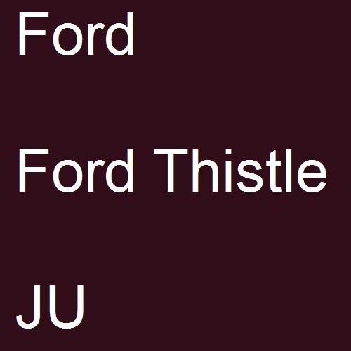 Ford, Ford Thistle, JU.